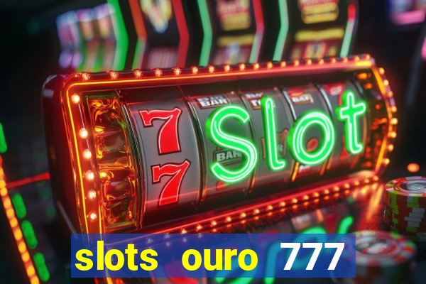 slots ouro 777 play store